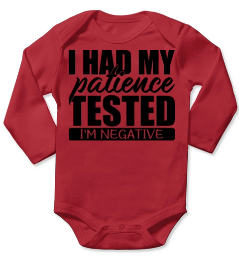 I Had My Patience Tested I m Negative T-Shirt Long Sleeve Baby One-Piece