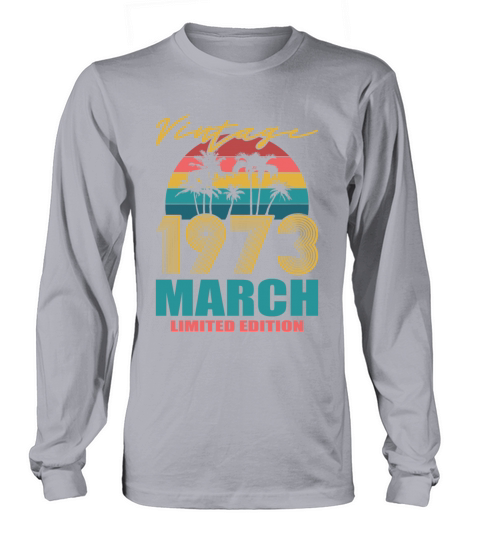50th birthday march 1973 vintage 1973 Long sleeved Unisex
