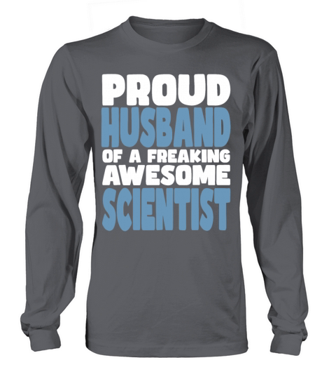 Proud Husband of freaking awesome Scientist Long sleeved Unisex