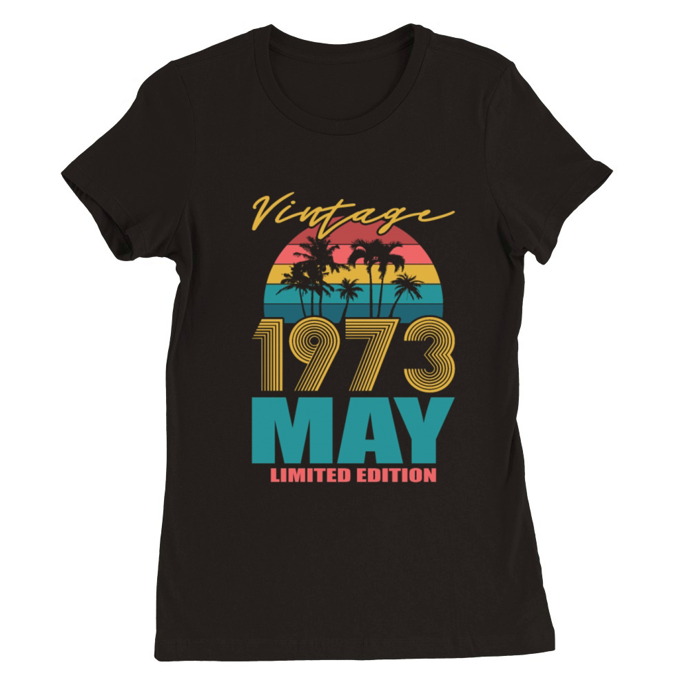 50th birthday may 1973 vintage 1973 Premium Womens Crewneck T-shirt