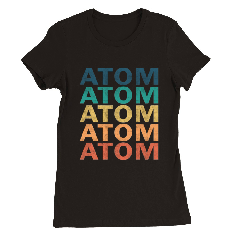 Atom Name T Shirt - Atom Vintage Retro Name Gift I Premium Womens Crewneck T-shirt