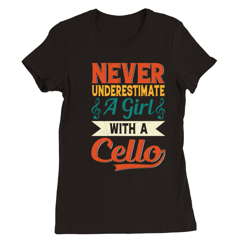 Never Underestimate A Girl With A Cello player Premium Womens Crewneck T-shirt
