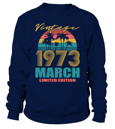 50th birthday march 1973 vintage 1973 Sweatshirt Unisex