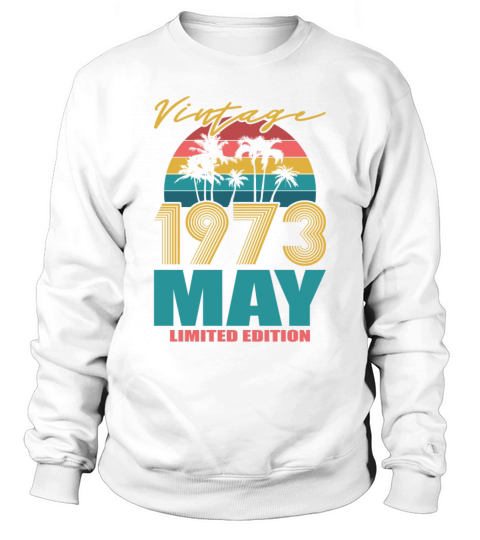 50th birthday may 1973 vintage 1973 Sweatshirt Unisex