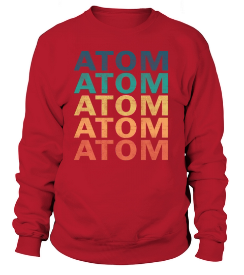 Atom Name T Shirt - Atom Vintage Retro Name Gift I Sweatshirt Unisex