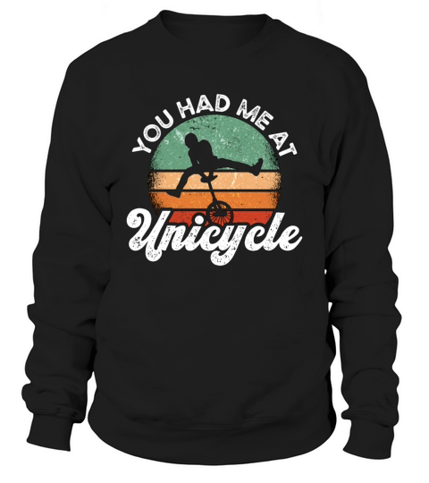 Unicycle You Had Me At Retro Unicycling Unicyclist Sweatshirt Unisex