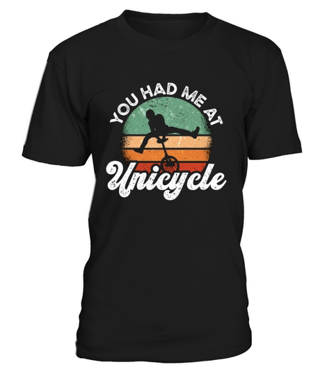 Unicycle You Had Me At Retro Unicycling Unicyclist T-Shirt Unisex