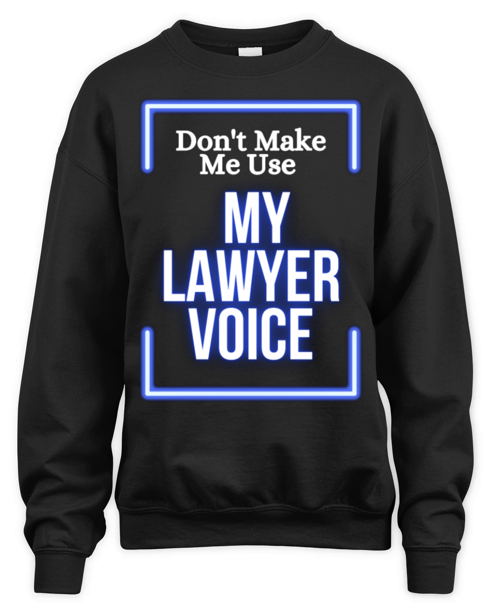 Dont Make Me Use My Lawyer Voice Unisex Premium Crewneck Sweatshirt