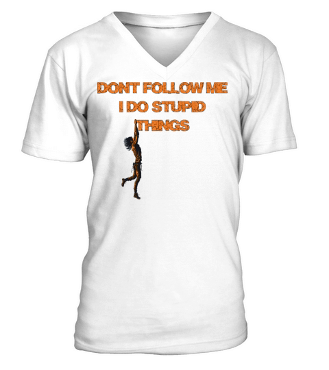 dont follow me I do stupid things V-Neck T-shirt