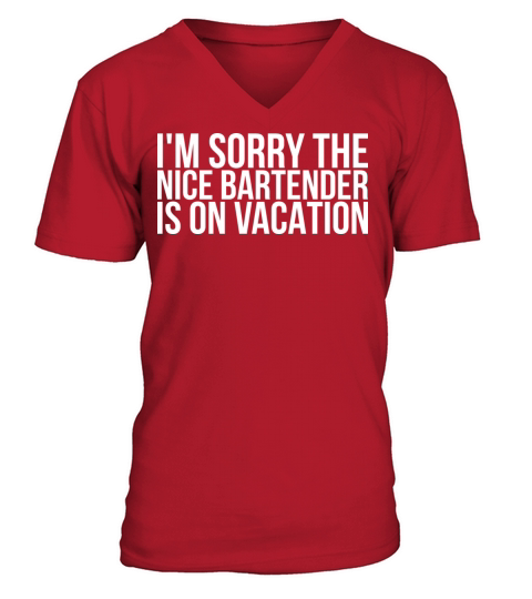 Im sorry The Nice Bartender Is On Vacation V-Neck T-shirt