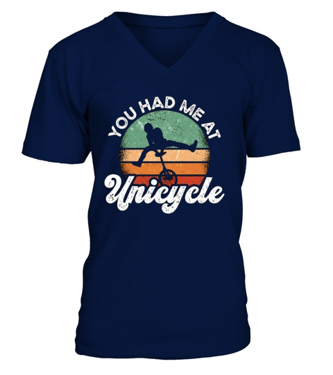 Unicycle You Had Me At Retro Unicycling Unicyclist V-Neck T-shirt