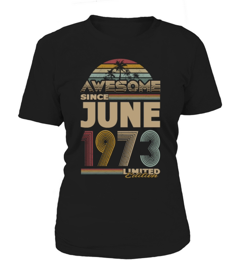 50th birthday june 1973 awesome since 1973 Women's T-Shirt