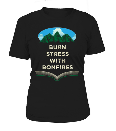 Burn Stress with Bonfires Camping Funny Camper Hum Women's T-Shirt