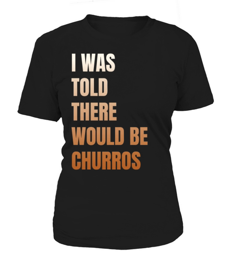 I Was Told There Would Be Churros Women's T-Shirt