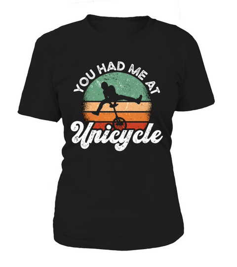 Unicycle You Had Me At Retro Unicycling Unicyclist Women's T-Shirt