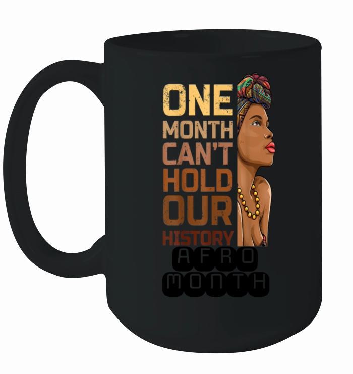 Black History One Month Can t Hold Our History Ceramic Mug