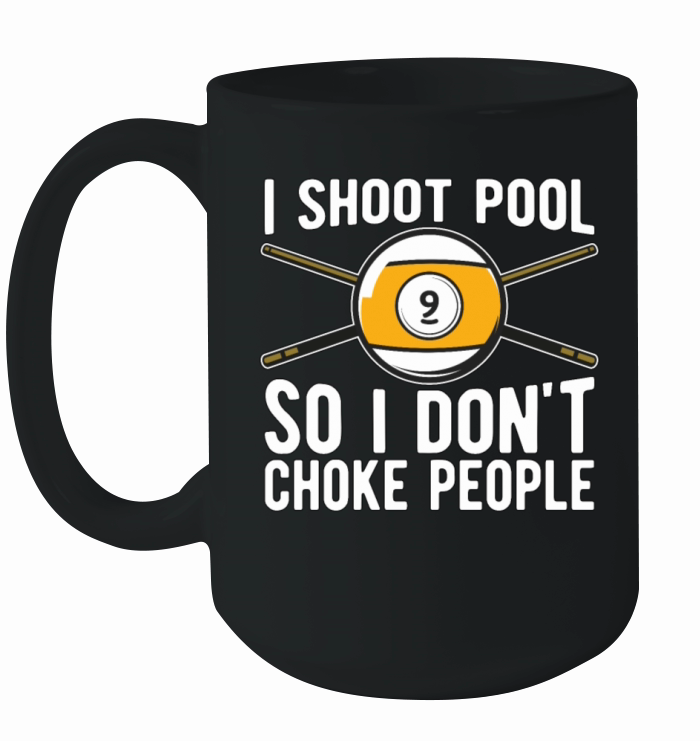 Cue Sports I Shoot Pool So I Dont Billiard Player Ceramic Mug