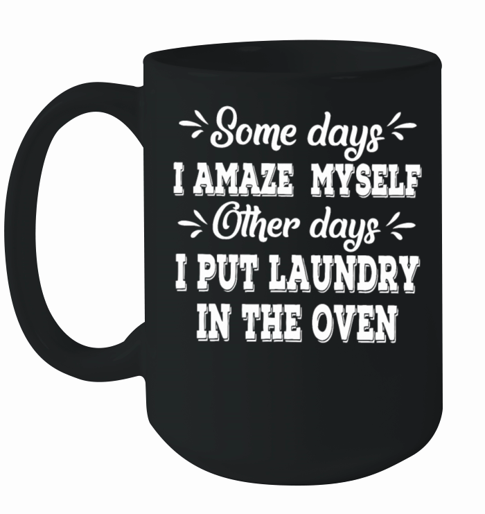 some days i amaze myself other days i put laundry Ceramic Mug