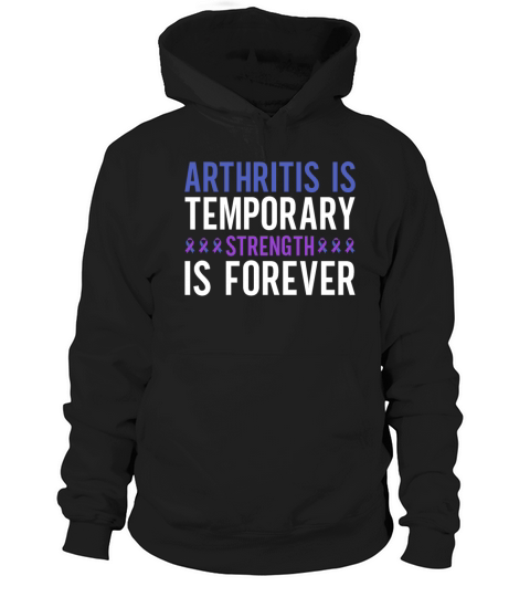 Arthritis Is Temporary Strength Is Forever Hoodie Unisex