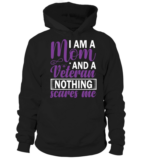 I am a mom and a veteran nothing scares me Hoodie Unisex