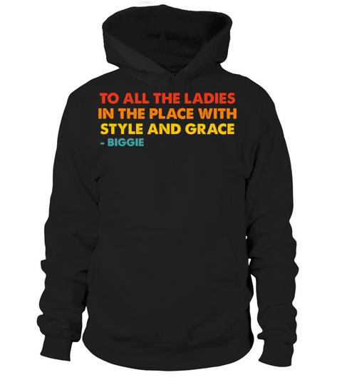 To All The Ladies In The Place With Style Hoodie Unisex