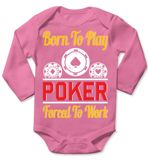 Born To Play Poker Forced To Work For Poker Player Long Sleeve Baby One-Piece