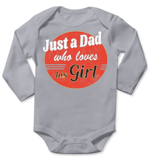 Just a Dad who loves his Girl Long Sleeve Baby One-Piece
