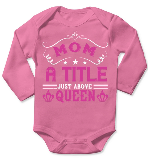 Mom A Title Just Above Queen Long Sleeve Baby One-Piece