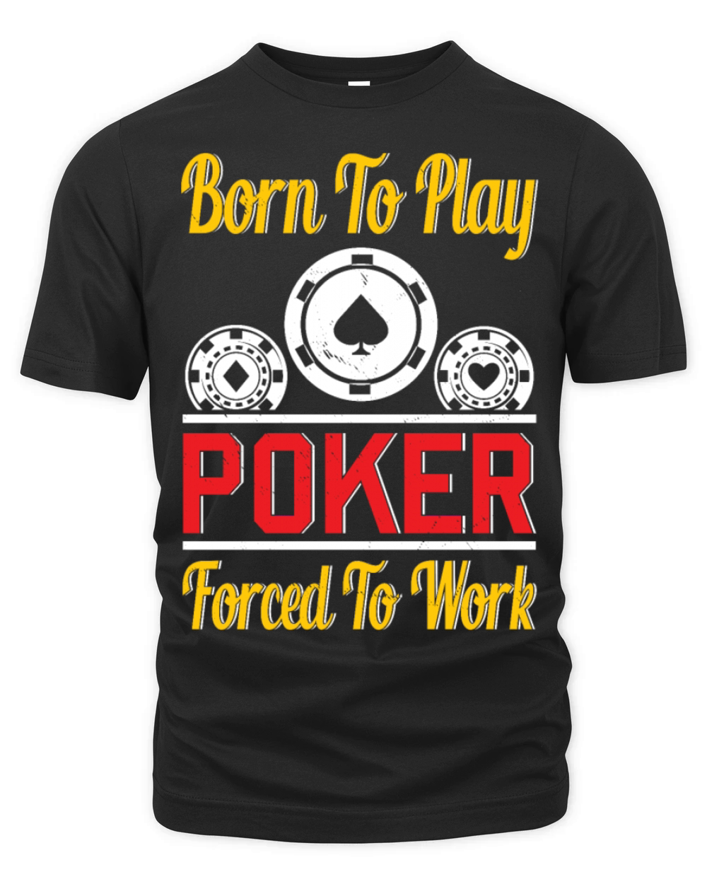 Born To Play Poker Forced To Work For Poker Player Organic Unisex T-shirt