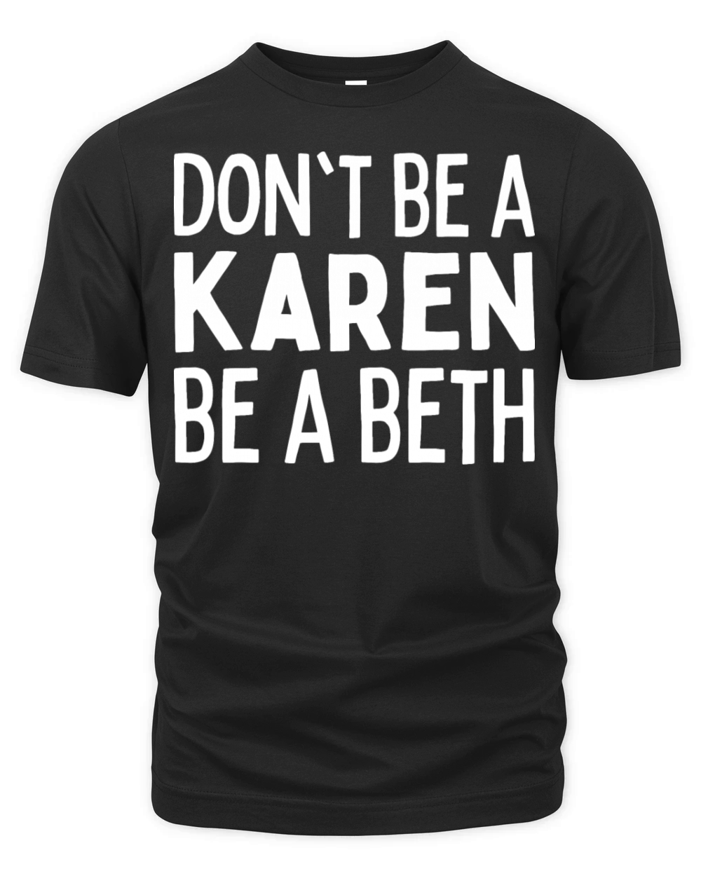 Dont Be Karen Be A Beth In A World Full Of Karens Organic Unisex T-shirt