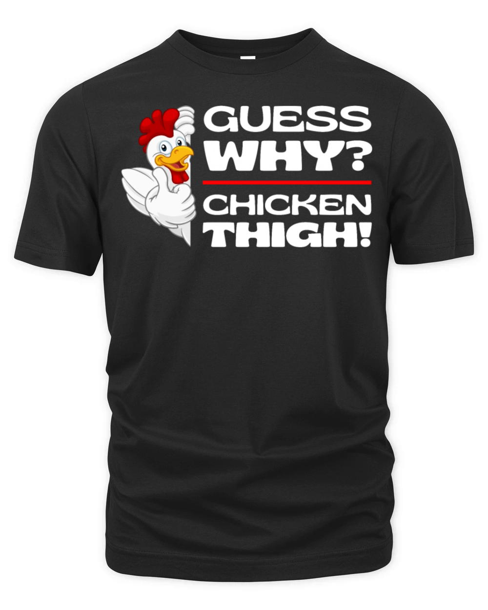 Guess Why Chicken Thigh Guess What Chickens Thighs Organic Unisex T-shirt