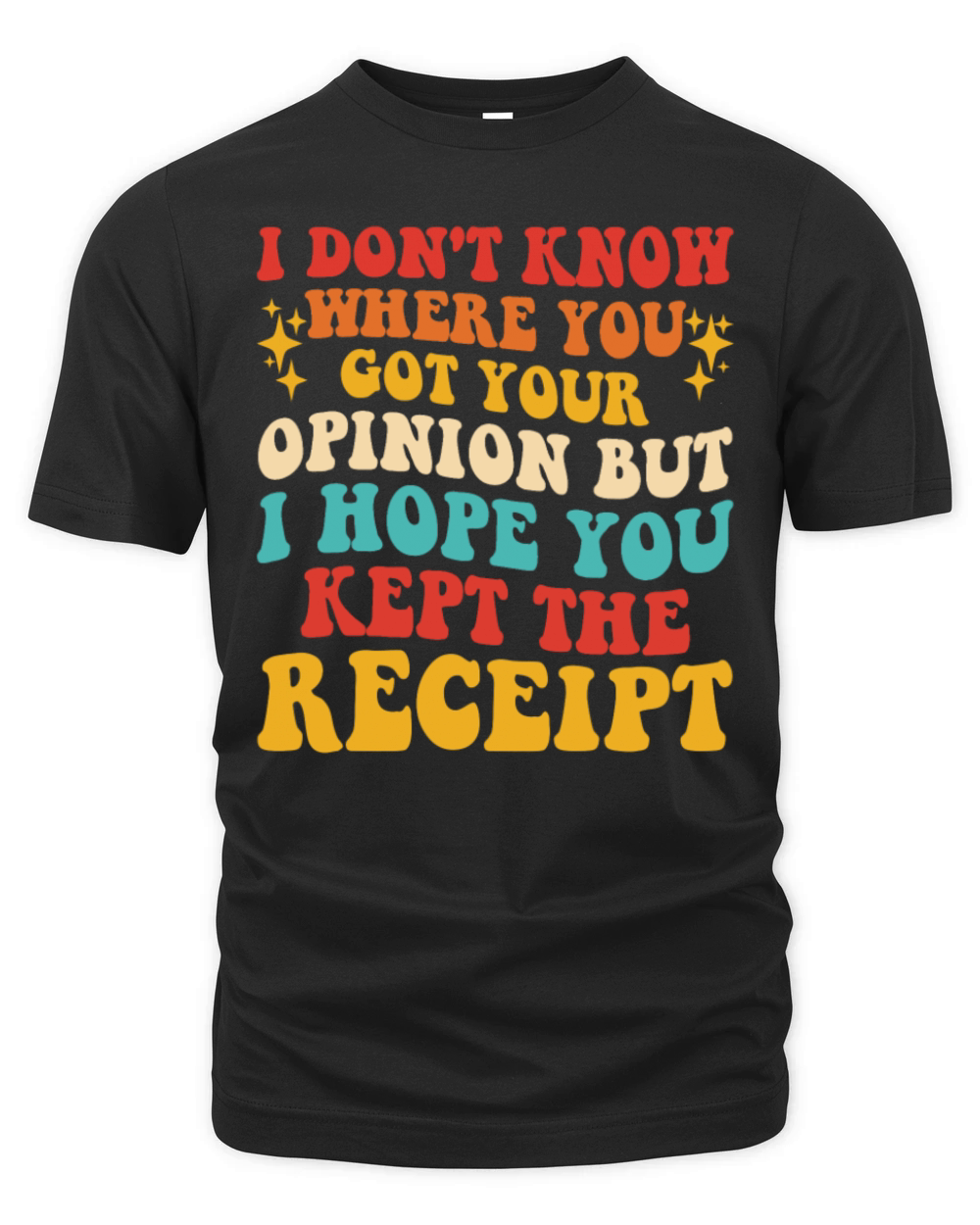 I Dont Know Where You Got Your Opinion Organic Unisex T-shirt