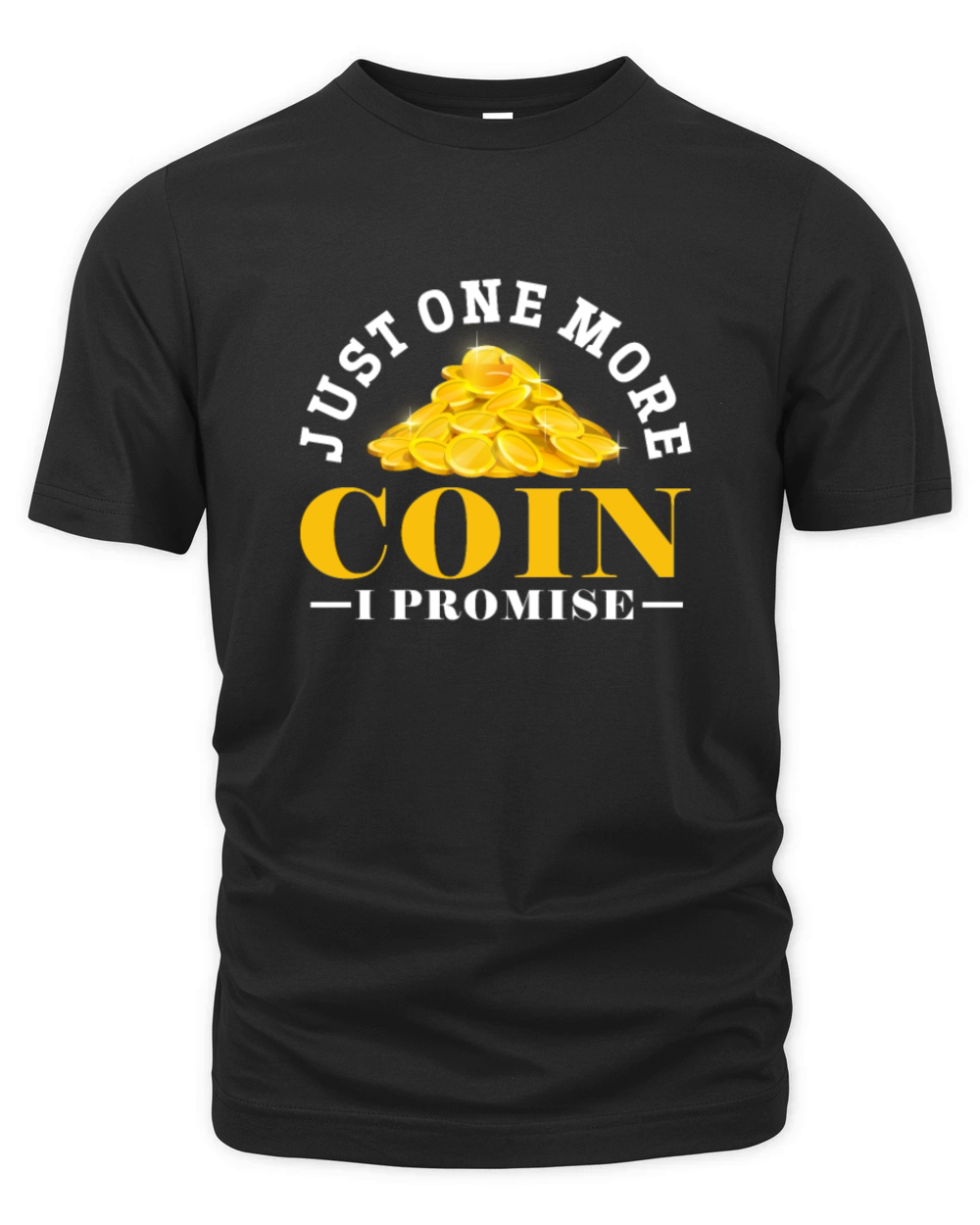 Just One More Coin I Promise Organic Unisex T-shirt