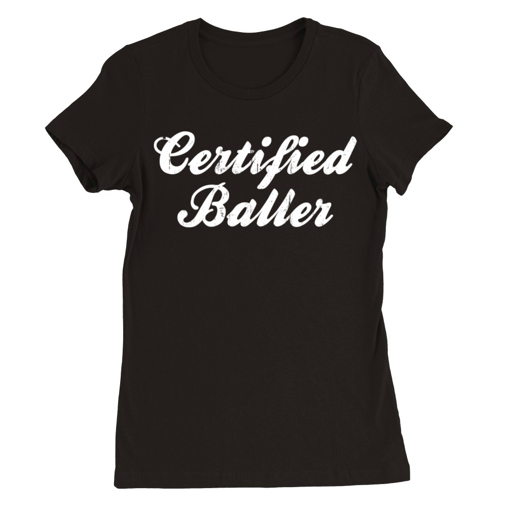 Certified Baller Vintage Basketball Design Premium Womens Crewneck T-shirt