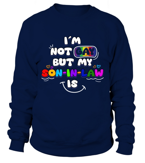 Im Not Gay But My Son In Law Is Sweatshirt Unisex