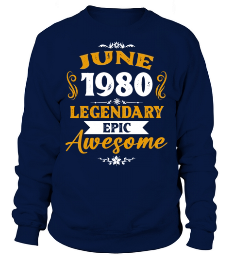 June 1980 Legendary Birthday Present Sweatshirt Unisex
