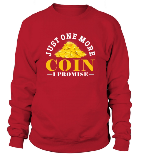 Just One More Coin I Promise Sweatshirt Unisex