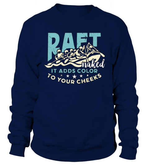 Rafting Raft Naked It Adds Color Kayaking Boating Sweatshirt Unisex