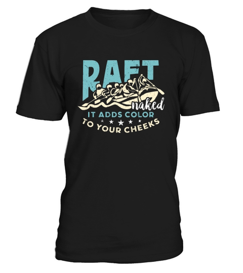 Rafting Raft Naked It Adds Color Kayaking Boating T-Shirt Unisex