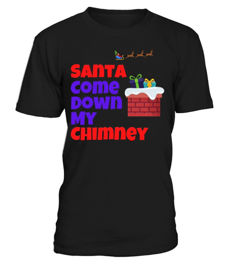 Santa Come Down My Chimney Christmas Design T-Shirt Unisex