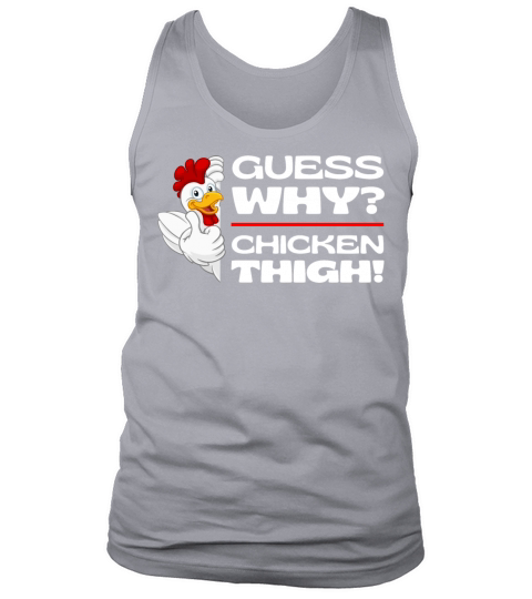 Guess Why Chicken Thigh Guess What Chickens Thighs Tank Top Unisex