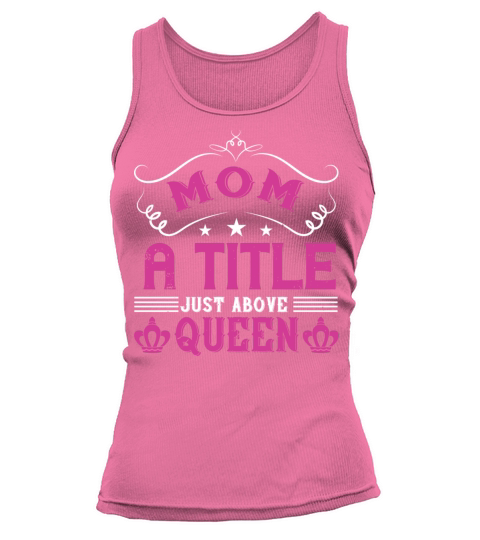 Mom A Title Just Above Queen Tank top Woman