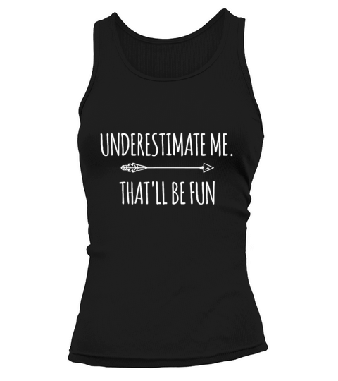 Underestimate Me Thatll Be Fun idea Funny Confide Tank top Woman