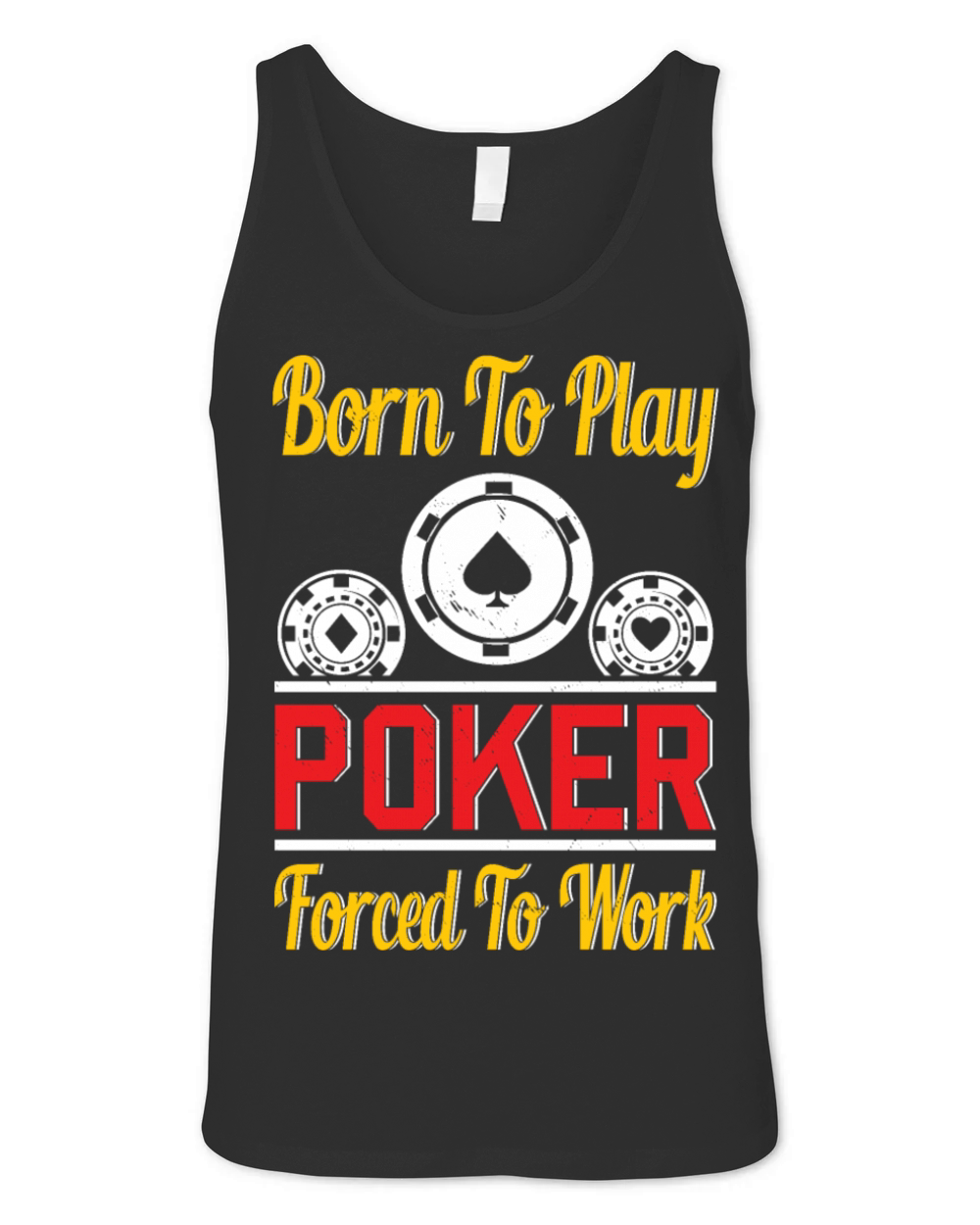 Born To Play Poker Forced To Work For Poker Player Unisex Jersey Tank