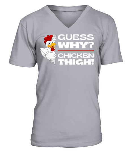 Guess Why Chicken Thigh Guess What Chickens Thighs V-Neck T-shirt
