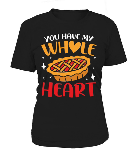 You Have My Whole Heart for a Apple Pie Lover Women's T-Shirt