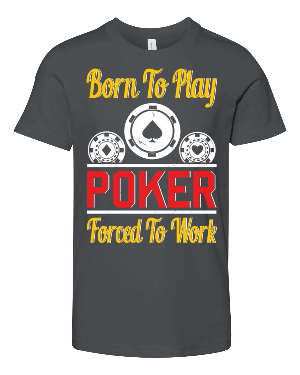 Born To Play Poker Forced To Work For Poker Player Youth Unisex Jersey Tee