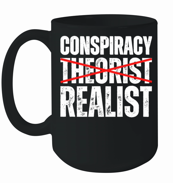 Conspiracy Realist - Funny Conspiracy Theory Fact Ceramic Mug