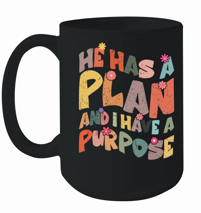 He Has A Plan And I Have A Purpose Ceramic Mug