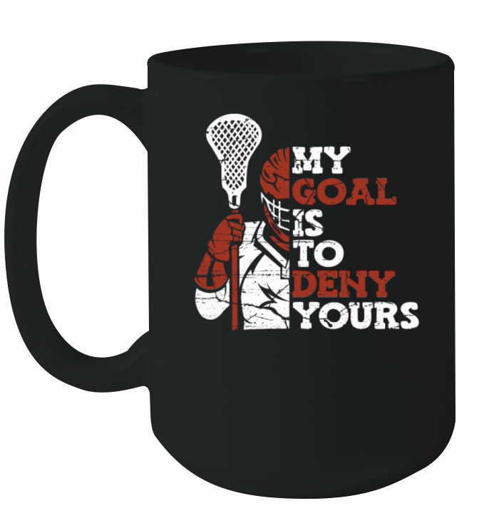 My Goal Is To Deny Yours Lax Legend Fan Mom Ceramic Mug